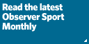 Read the latest Observer Sport Monthly