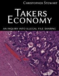 Takers Economy : An Inquiry into Illegal... by Christopher Stewart