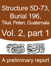 Tikal Burial 196 Tomb of the Jade Jaguar Structure 5D 73 Peten Guatemala Vol 2, Part 1
