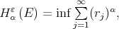 H ɛ (E) = inf ∞∑ (r )α, α j=1 j 